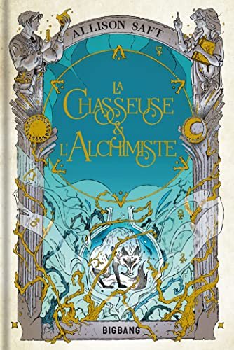 Allison Saft – La Chasseuse et l'Alchimiste