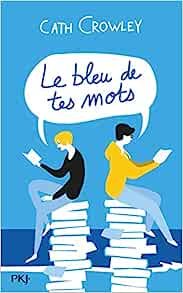 Cath Crowley - Le bleu de tes mots