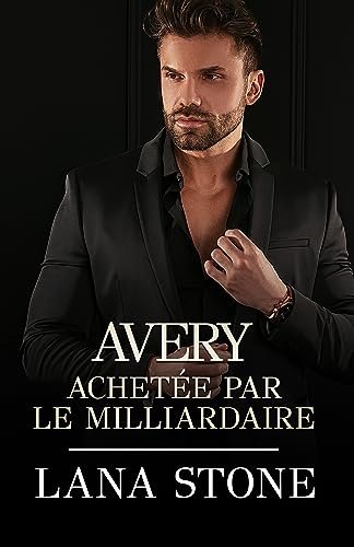 Lana Stone - Avery: Achetée par le milliardaire