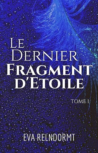 Eva Relndormt - Le Dernier Fragment d'Etoile: Tome 1