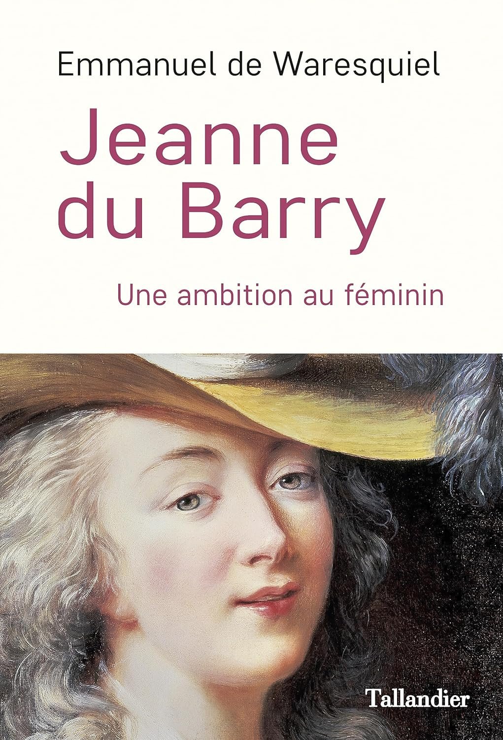 Emmanuel de Waresquiel - Jeanne du Barry: Une ambition au féminin