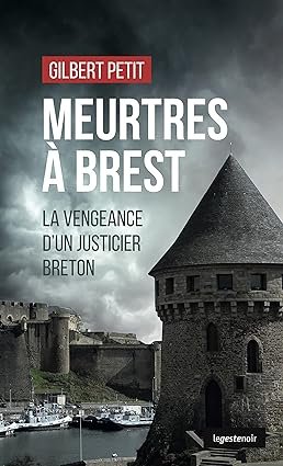 Gilbert Petit - Meurtres à Brest: La vengeance d’un justicier breton