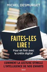 Michel Desmurget - Faites-les lire ! Pour en finir avec le crétin digital
