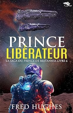 Fred Hughes - La Saga du prince de Britannia, Tome 6 : Prince Libérateur