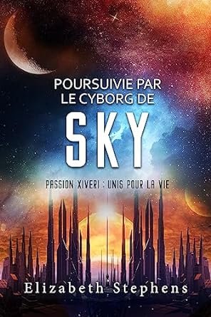 Elizabeth Stephens - Unis pour la vie, Tome 9 : Poursuivie par le Cyborg de Sky