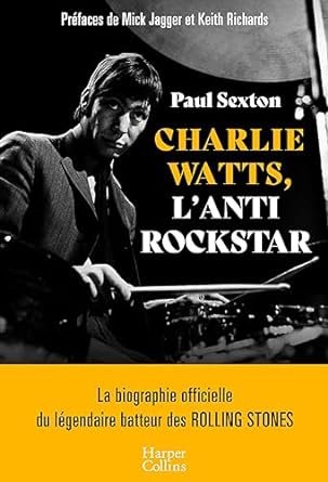 Paul Sexton - Charlie Watts, l'antirockstar