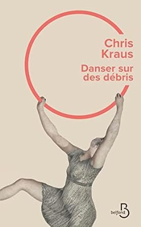 Chris Kraus - Danser sur des débris