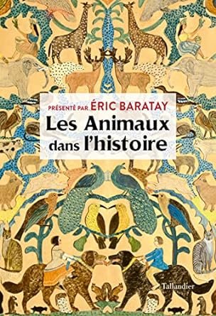 Éric Baratay - Les animaux dans l’histoire
