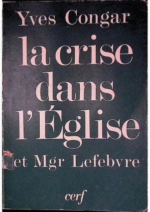 Yves Congar - La crise dans l'église et Mgr Lefebvre