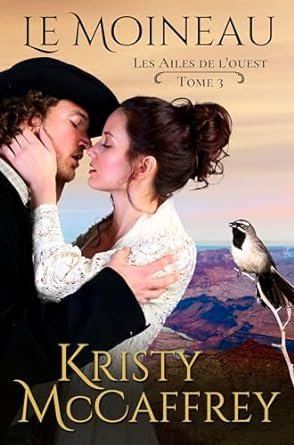 Kristy McCaffrey - Les Ailes de l'ouest, Tome 3 : Le Moineau