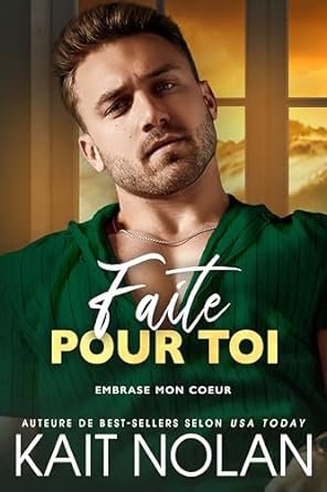 Kait Nolan - Embrase mon coeur ,Tome 3 : Faite pour toi