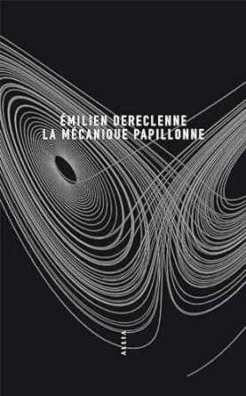 Émilien Dereclenne - La Mécanique papillonne