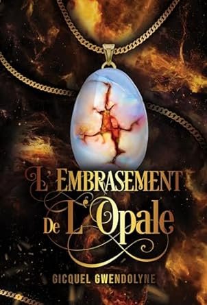 Gwendolyne GICQUEL - L'Embrasement de l'Opale