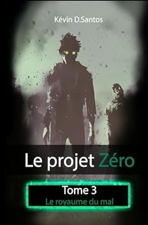 Kévin Dos Santos - Le projet zéro, Tome 3 :  Le royaume du mal