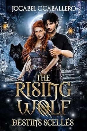 Jocabel C.CABALLERO - The Rising Wolf, Tome 3 : Destins scellés