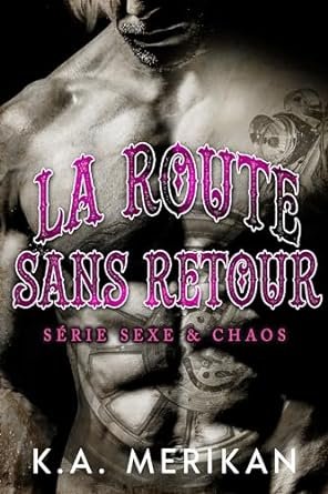 K.A. Merikan - Sexe & chaos, Tome 1 : La Route sans retour