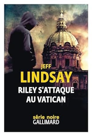 Jeff Lindsay - Riley s'attaque au Vatican