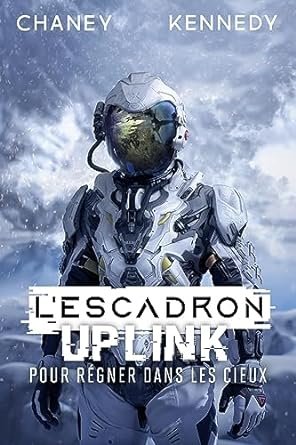 J.N. Chaney ,Chris Kennedy - L'Escadron Uplink, Tome 9 : Pour régner dans les cieux