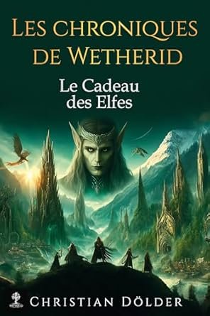Christian Dölder - Les Chroniques de Wetherid: Le Cadeau des Elfes