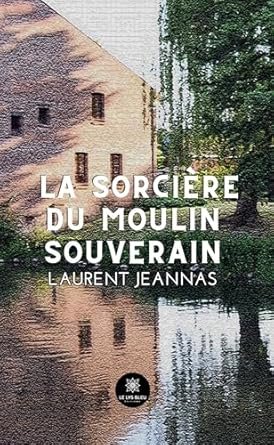 Laurent Jeannas - La sorcière du moulin souverain