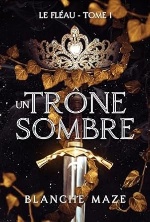 Blanche Maze - Le Fléau, Tome 1 : Un trône sombre