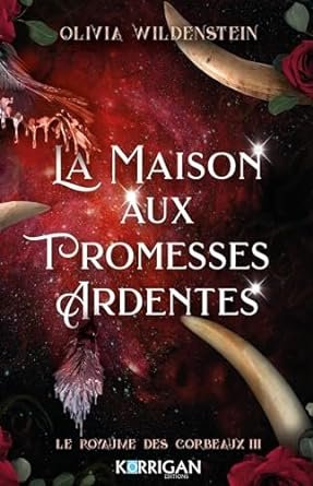 Olivia Wildenstein - Le Royaume des corbeaux, Tome 3 : La Maison aux promesses ardentes