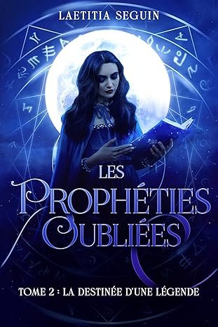 Laetitia Seguin - Les prophéties oubliées ,Tome 2 : La destinée dune légende