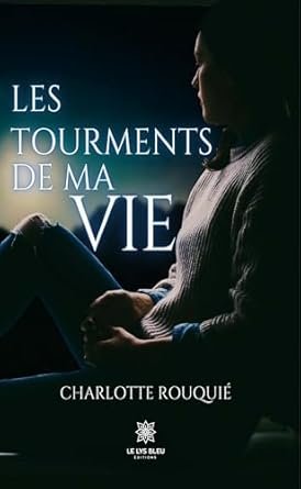 Charlotte Rouquié - Les Tourments de ma vie