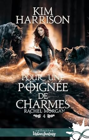 Kim Harrison - Rachel Morgan, Tome 4 : Pour une poignée de charmes