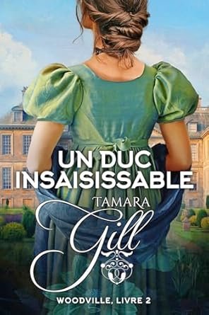 Tamara Gill - Woodville, Tome 2 : Un duc insaisissable