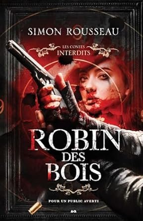 Simon Rousseau - Les contes interdits : Robin des bois