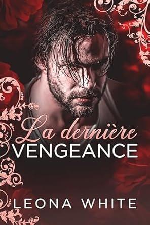 Leona White - Les Patrons de la mafia, Tome 2 : La dernière vengeance