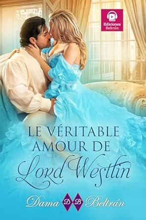 Dama Beltrán - Le véritable amour de Lord Westlin