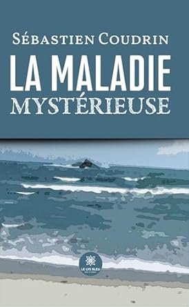 Sébastien Coudrin - La Maladie mystérieuse