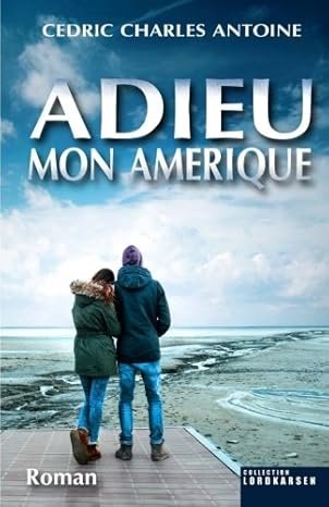 Cédric Charles Antoine - Adieu mon Amérique