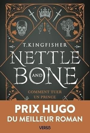 T. Kingfisher - Nettle & Bone: Comment tuer un prince