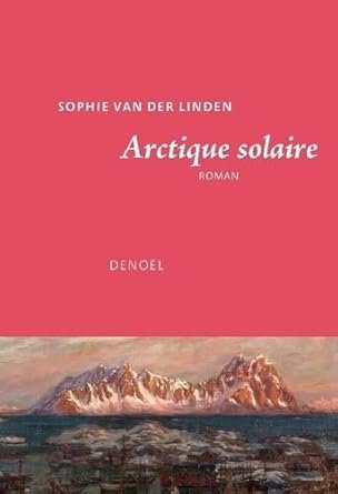 Sophie Van Der Linden - Arctique solaire