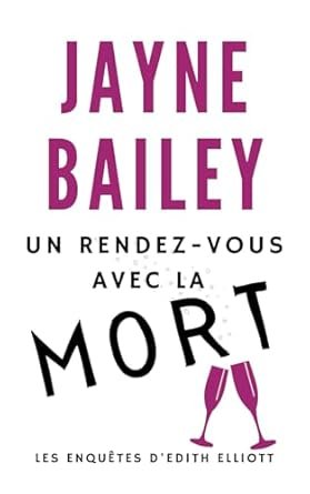 Jayne Bailey - Un Rendez-vous avec la Mort: Les Enquêtes d'Edith Elliott