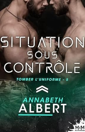 Annabeth Albert - Tomber l'uniforme, Tome 5 : Situation sous contrôle