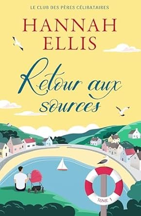 Hannah Ellis - Le Club des pères célibataires, Tome 1: Retour aux sources