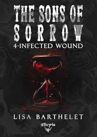 Lisa Barthelet - The Sons of Sorrow, Tome 4 : infected wound