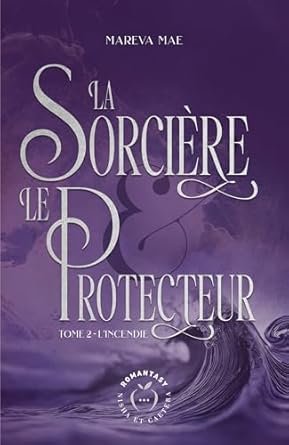 Marêva Mae - La Sorcière et le Protecteur, Tome 2 :L'incendie