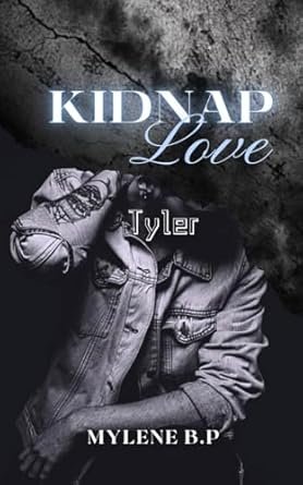 Mylène B.P - Kidnap Love, Tome 4 : Tyler