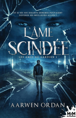 Aarwen Ordan – Les Âmes du gardien, Tome 1 : L&rsquo;Âme scindée