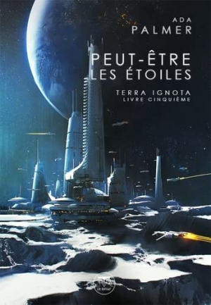 Ada Palmer – Terra ignota, Tome 5 : Peut-être les étoiles