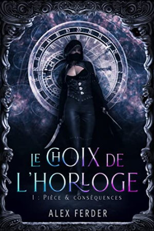 Alex Ferder – Le Choix de l’Horloge, Tome 1 : Pièce et conséquences