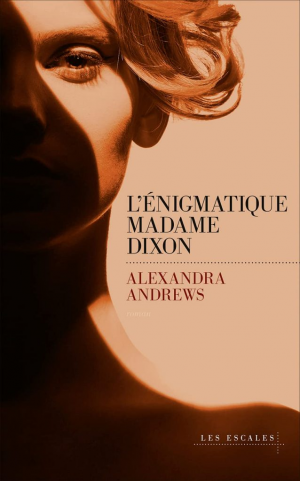 Alexandra Andrews – L&rsquo;énigmatique madame Dixon