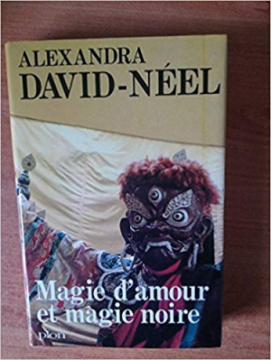 Alexandra David-Néel – Magie d&rsquo;amour et magie noire