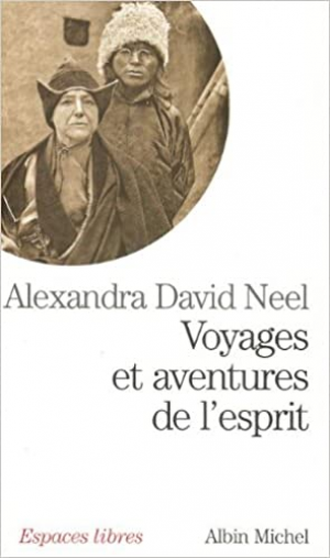 Alexandra David-Néel – Voyages et aventures de l&rsquo;esprit
