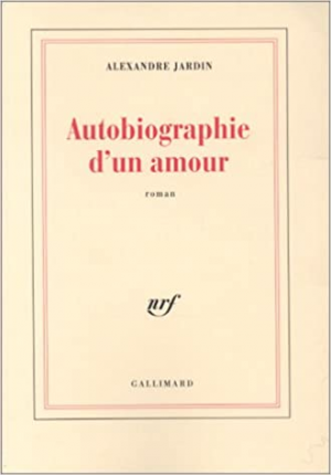 Alexandre Jardin – Autobiographie d&rsquo;un amour